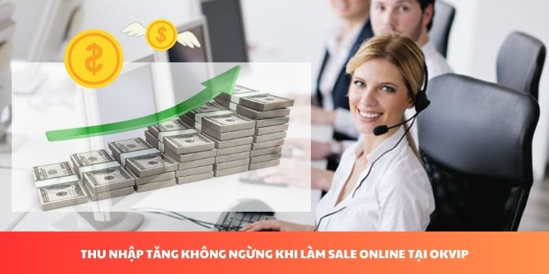 Thu nhập tăng không ngừng khi làm sale online tại OKVIP