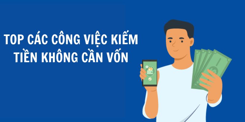 Những công việc không cần vốn dành cho ứng viên 2024