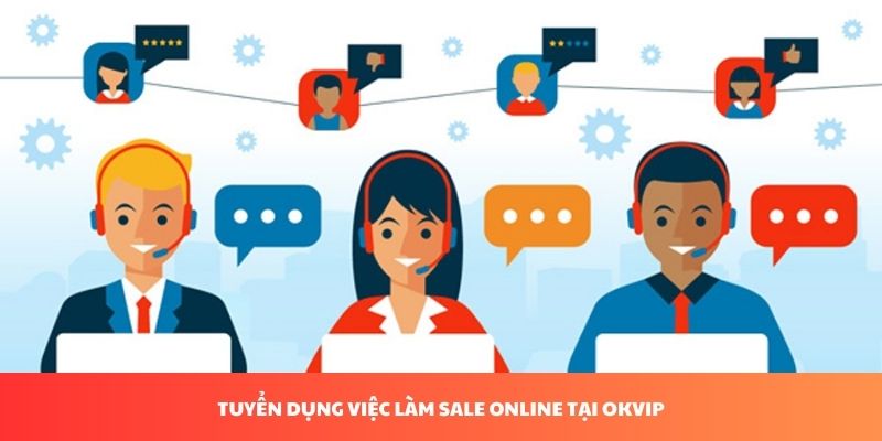 Tuyển dụng việc làm sale online tại OKVIP